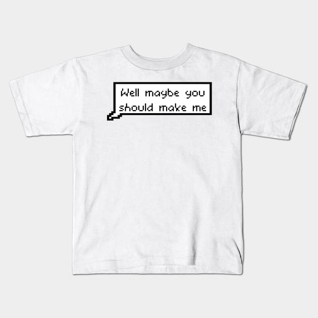 Well maybe you should make me - Nicole Haught to Waverly Earp Wynonna Earp Kids T-Shirt by tziggles